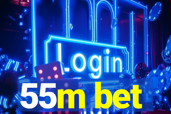 55m bet